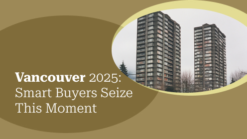 Vancouver 2025: Smart Buyers Seize This Moment