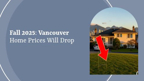 Last Call 2025 Buyers: Vancouver Prices to Drop This Fall!