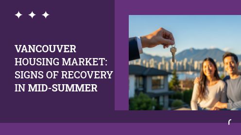 Vancouver Housing Market: Signs of Recovery in Mid-Summer
