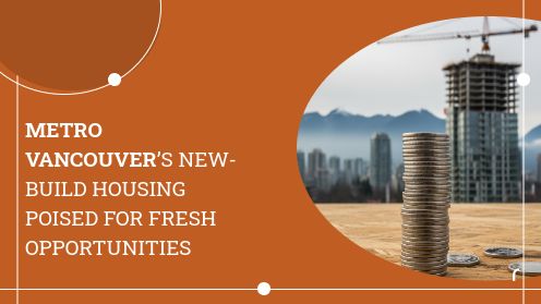 Metro Vancouver’s New-Build Housing Poised for Fresh Opportunities