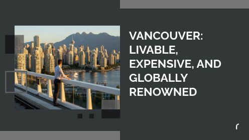 Vancouver: Livable, Expensive, and Globally Renowned
