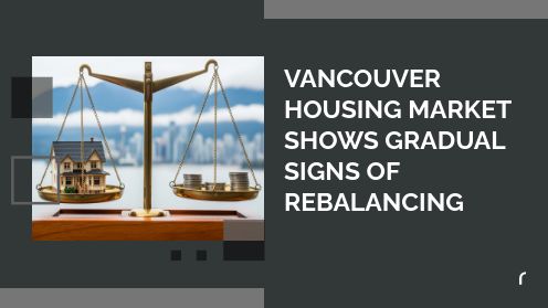 Vancouver Housing Market Shows Gradual Signs of Rebalancing
