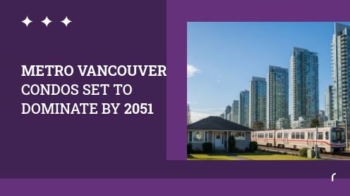 Metro Vancouver Condos Set to Dominate by 2051
